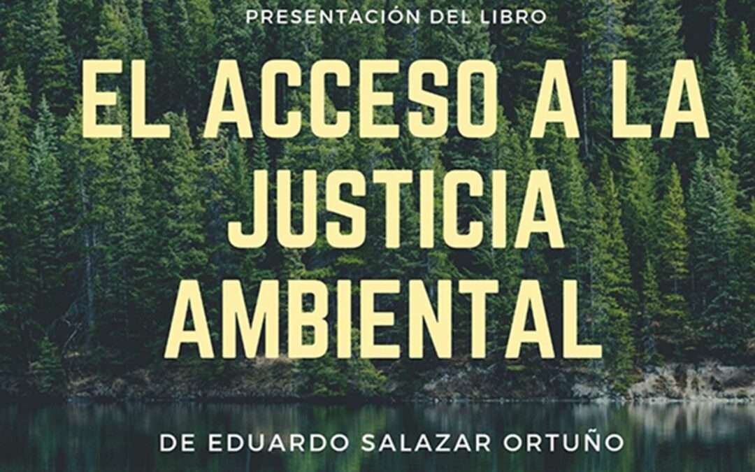 Presentación del libro «El acceso a la justicia ambiental» de Eduardo Salazar Ortuño