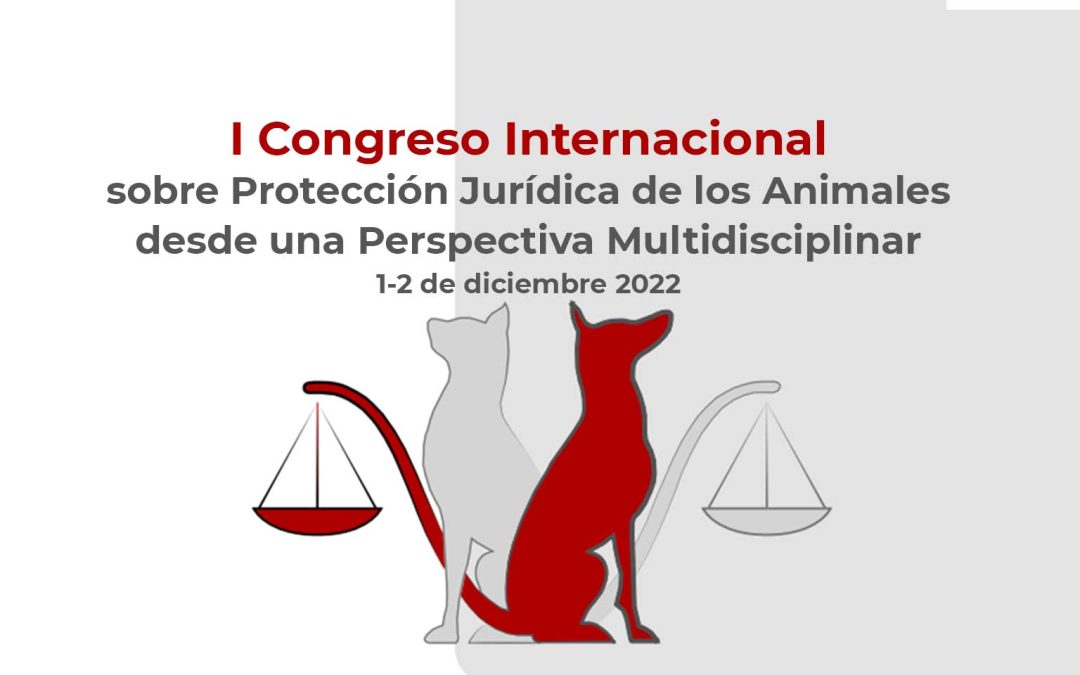 I Congreso Internacional: Protección Jurídica de los Animales desde una Perspectiva Multidisciplinar