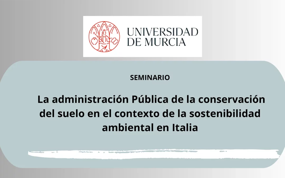 Seminario: La Administración Pública de la conservación del suelo en el contexto de la sostenibilidad ambiental en Italia