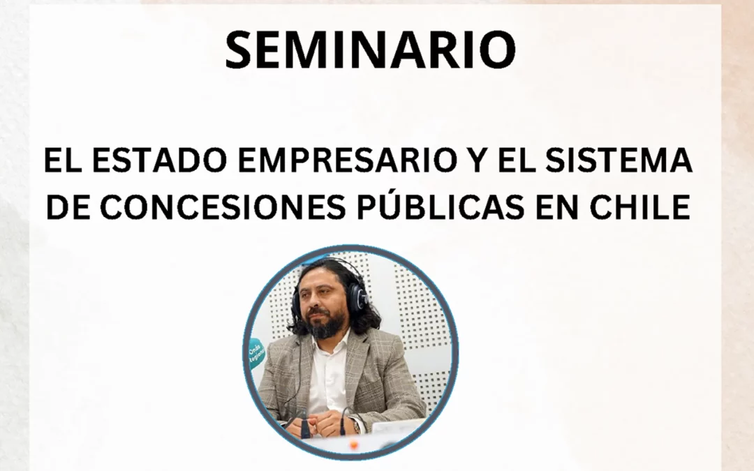 Seminario: El Estado empresario y el sistema de concesiones públicas en Chile