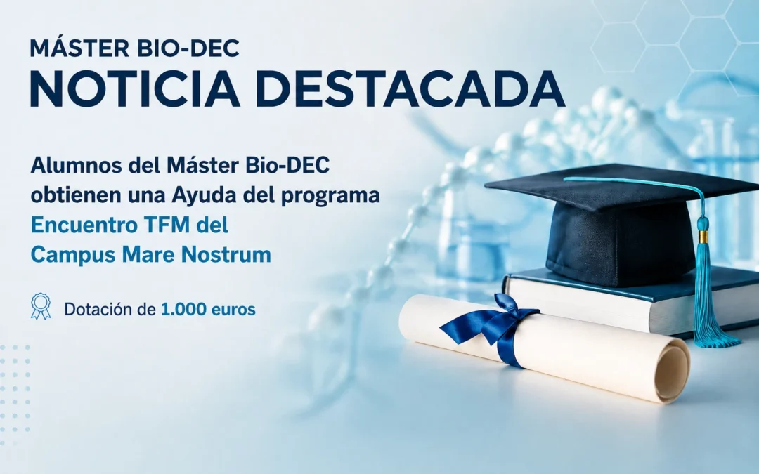 Alumnos del Máster Bio-DEC obtienen una ayuda del programa Encuentro TFM del Campus Mare Nostrum